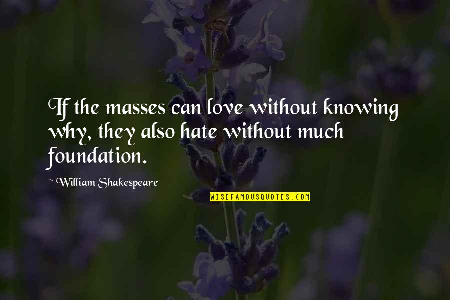 Szkice Quotes By William Shakespeare: If the masses can love without knowing why,