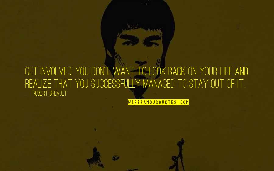 Szklanka Ile Quotes By Robert Breault: Get involved. You don't want to look back