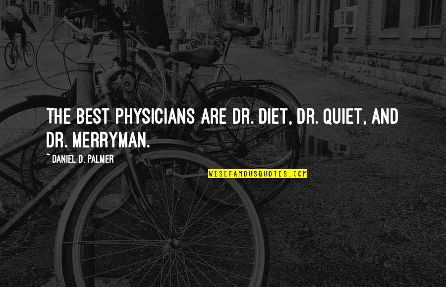 Szklanka Mleka Quotes By Daniel D. Palmer: The best physicians are Dr. Diet, Dr. Quiet,