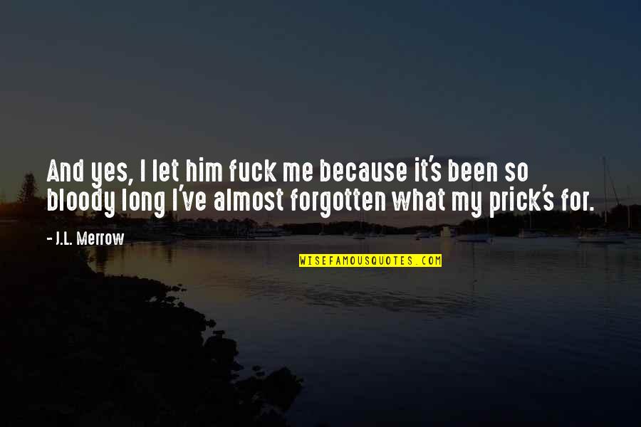 Szkliwo Wulkaniczne Quotes By J.L. Merrow: And yes, I let him fuck me because Szkliwo Wulkaniczne Quotes By J.L. Merrow: And yes, I let him fuck me because