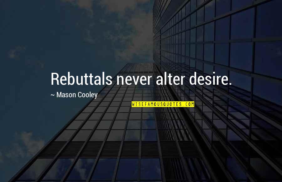Szkoda Quotes By Mason Cooley: Rebuttals never alter desire. Szkoda Quotes By Mason Cooley: Rebuttals never alter desire.