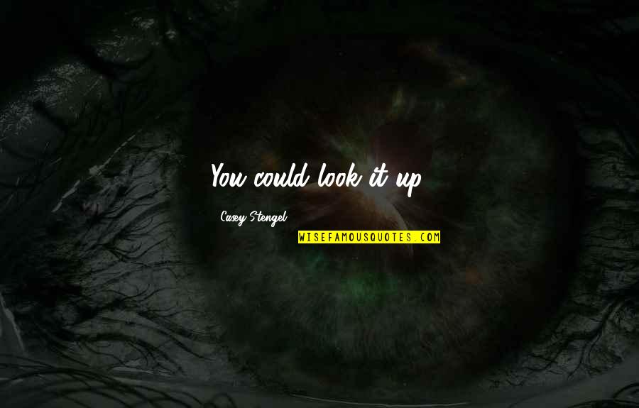 Szkodliwe E Quotes By Casey Stengel: You could look it up. Szkodliwe E Quotes By Casey Stengel: You could look it up.