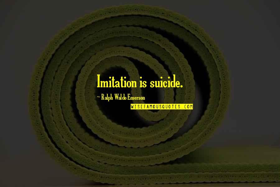 Szkodliwe E Quotes By Ralph Waldo Emerson: Imitation is suicide. Szkodliwe E Quotes By Ralph Waldo Emerson: Imitation is suicide.