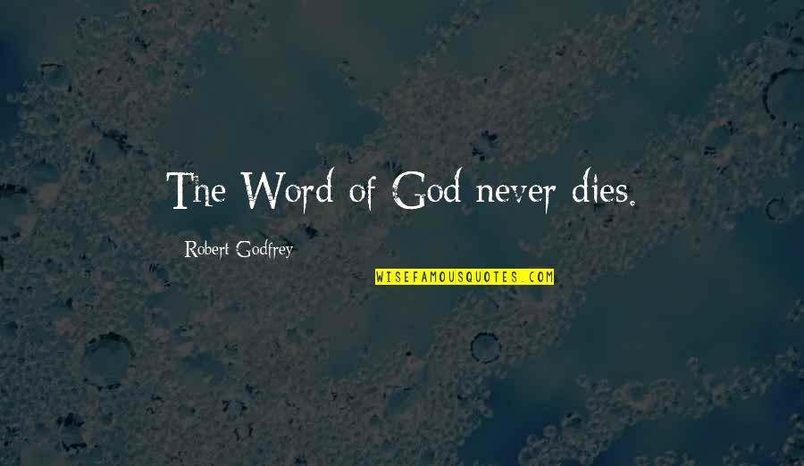 Szkoly Dla Quotes By Robert Godfrey: The Word of God never dies. Szkoly Dla Quotes By Robert Godfrey: The Word of God never dies.