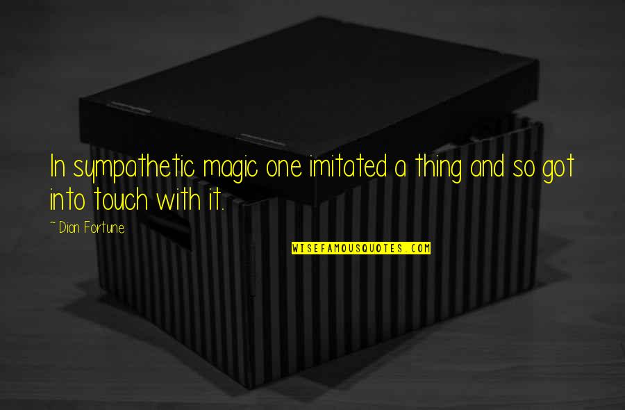 Szkoly Podstawowe Quotes By Dion Fortune: In sympathetic magic one imitated a thing and