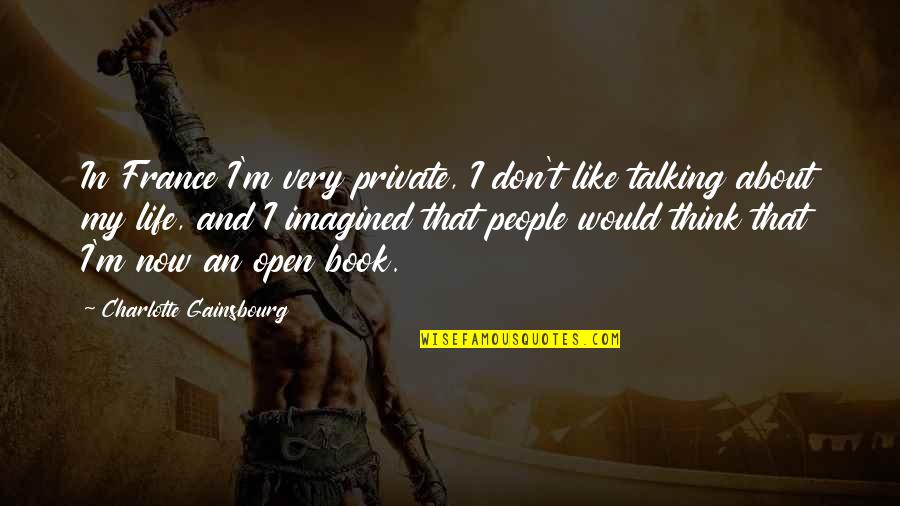 Szkt T Rv Ny Quotes By Charlotte Gainsbourg: In France I'm very private, I don't like Szkt T Rv Ny Quotes By Charlotte Gainsbourg: In France I'm very private, I don't like
