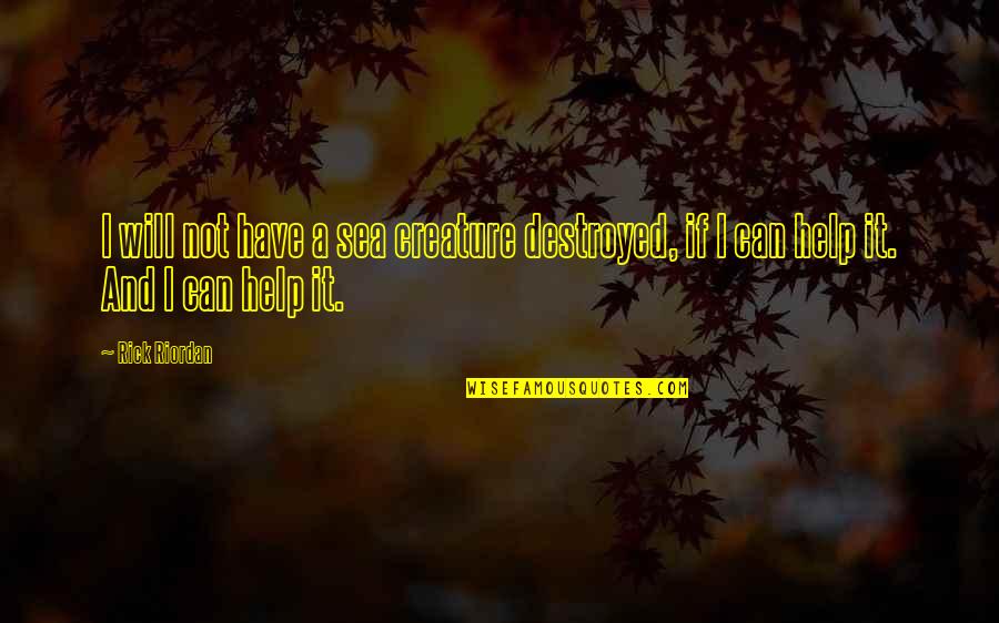 Szktv Quotes By Rick Riordan: I will not have a sea creature destroyed,