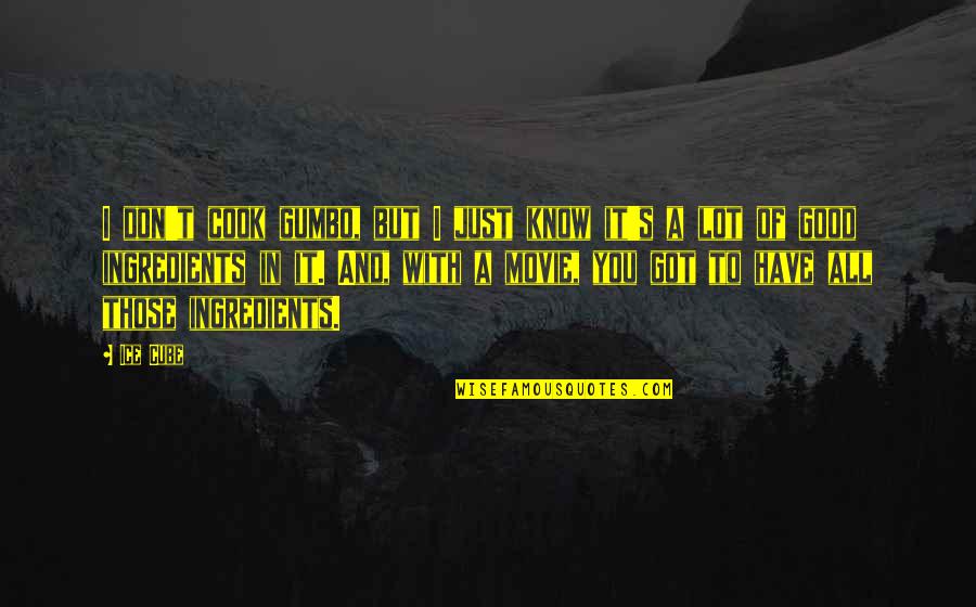 Szlachta Przewlocki Quotes By Ice Cube: I don't cook gumbo, but I just know Szlachta Przewlocki Quotes By Ice Cube: I don't cook gumbo, but I just know