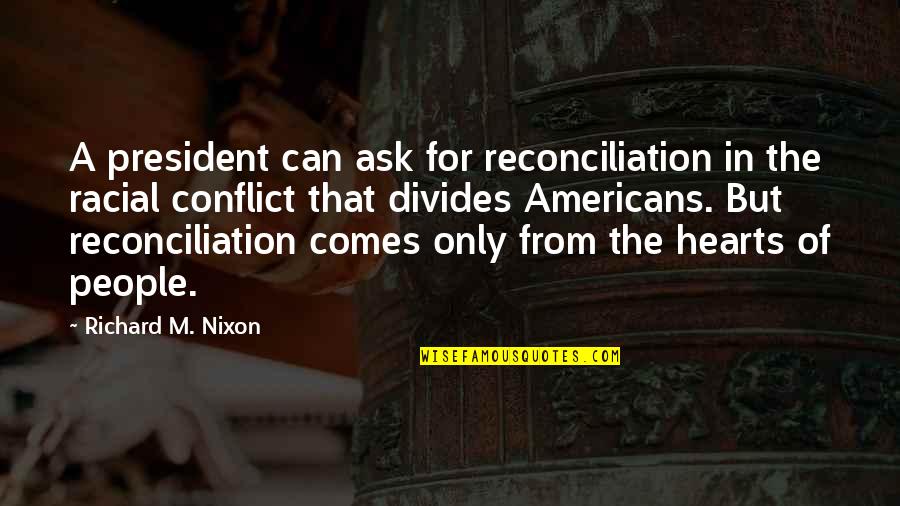Szlaki W Quotes By Richard M. Nixon: A president can ask for reconciliation in the Szlaki W Quotes By Richard M. Nixon: A president can ask for reconciliation in the