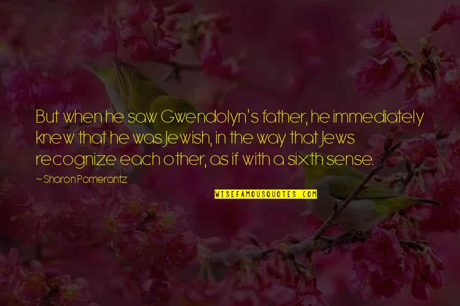 Szlksa Quotes By Sharon Pomerantz: But when he saw Gwendolyn's father, he immediately