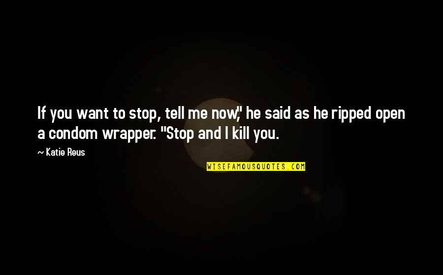 Szm T G P Quotes By Katie Reus: If you want to stop, tell me now," Szm T G P Quotes By Katie Reus: If you want to stop, tell me now,"