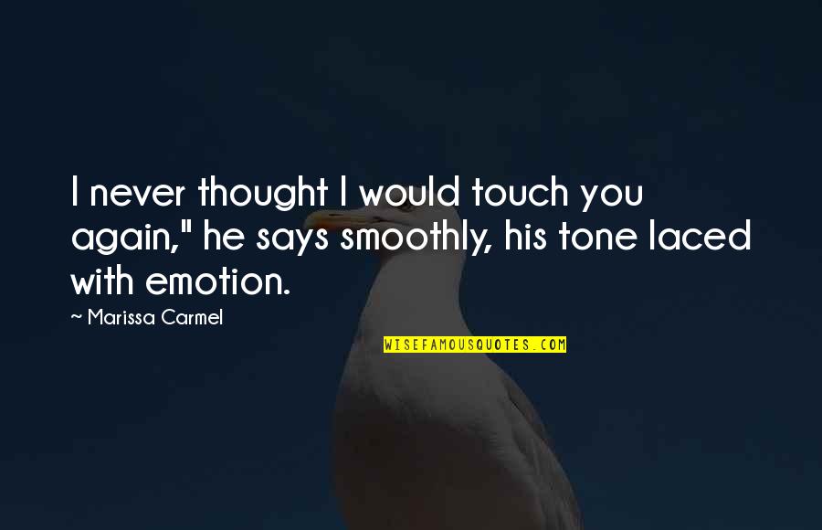 Szmer Nad Quotes By Marissa Carmel: I never thought I would touch you again," Szmer Nad Quotes By Marissa Carmel: I never thought I would touch you again,"