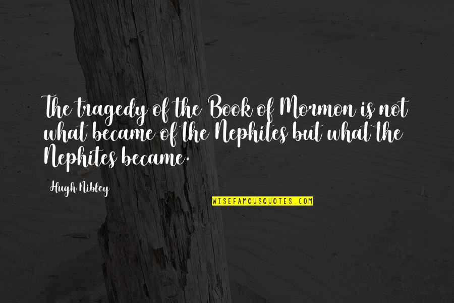 Szmery Quotes By Hugh Nibley: The tragedy of the Book of Mormon is Szmery Quotes By Hugh Nibley: The tragedy of the Book of Mormon is