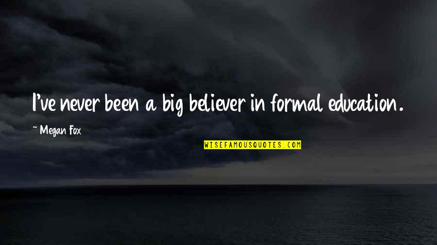 Szmta Quotes By Megan Fox: I've never been a big believer in formal