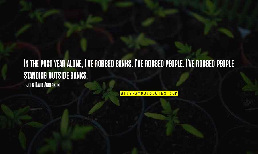 Szoboszlai Wiki Quotes By John David Anderson: In the past year alone, I've robbed banks.
