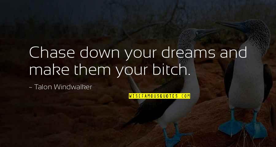 Szokolay S Ndor Quotes By Talon Windwalker: Chase down your dreams and make them your