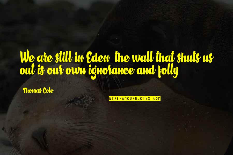 Szokv Nyos Kifejez Sek Quotes By Thomas Cole: We are still in Eden; the wall that