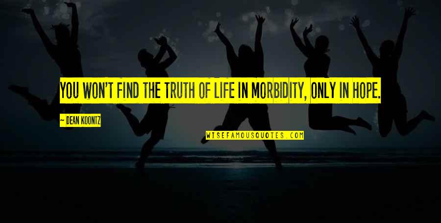Szolglap Quotes By Dean Koontz: You won't find the truth of life in