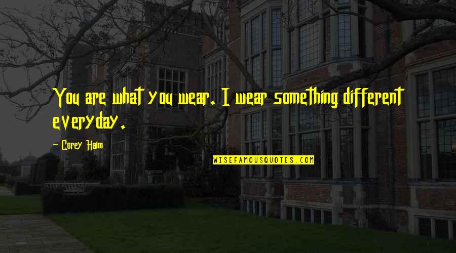 Szombathelyi Halad S Quotes By Corey Haim: You are what you wear. I wear something