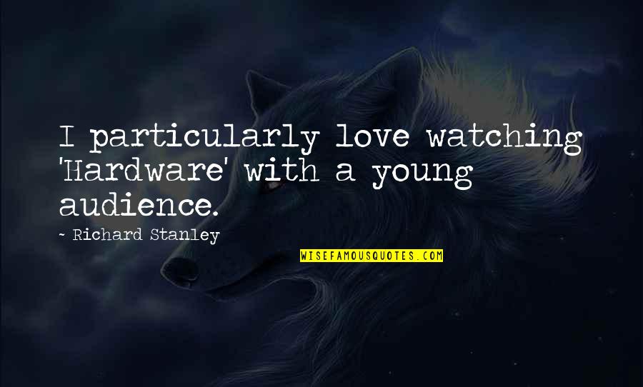 Szomoru Quotes By Richard Stanley: I particularly love watching 'Hardware' with a young