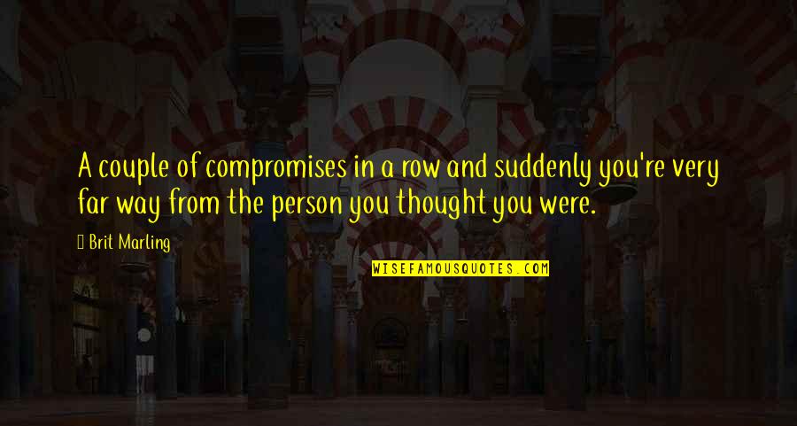 Szonja Joncseva Quotes By Brit Marling: A couple of compromises in a row and Szonja Joncseva Quotes By Brit Marling: A couple of compromises in a row and