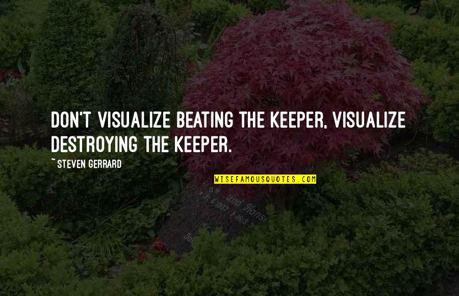 Szonyegrakt R Outlet Quotes By Steven Gerrard: Don't visualize beating the keeper, visualize destroying the Szonyegrakt R Outlet Quotes By Steven Gerrard: Don't visualize beating the keeper, visualize destroying the