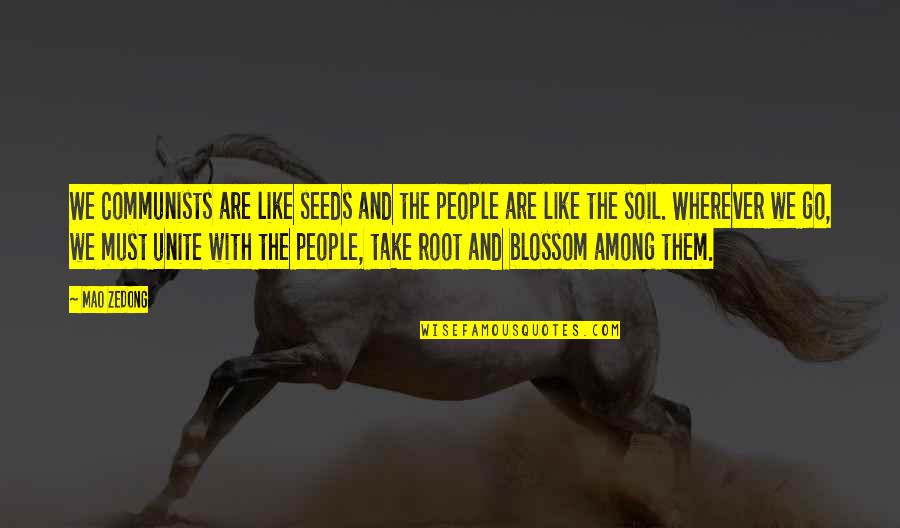 Szonyegsepru Quotes By Mao Zedong: We Communists are like seeds and the people Szonyegsepru Quotes By Mao Zedong: We Communists are like seeds and the people