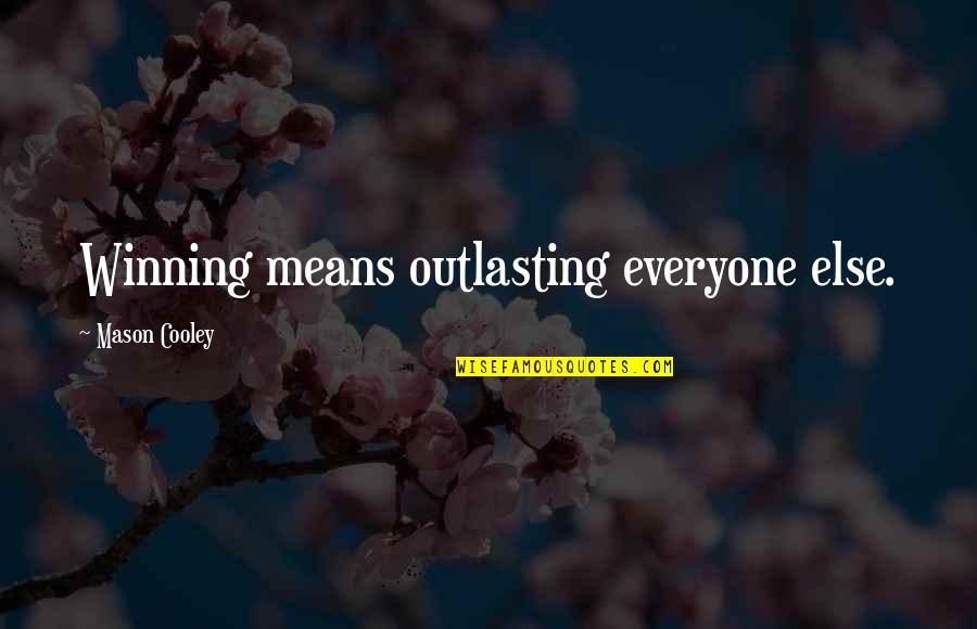 Szonyegtiszt T G P Quotes By Mason Cooley: Winning means outlasting everyone else.