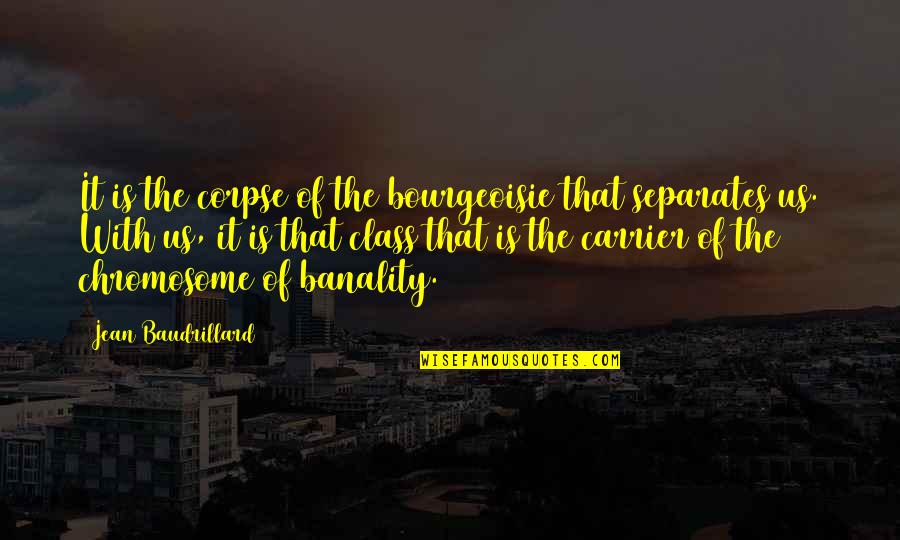 Szorcsik Viktoria Quotes By Jean Baudrillard: It is the corpse of the bourgeoisie that