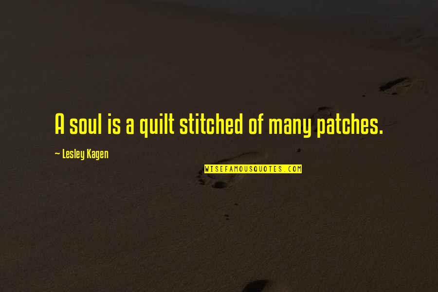Szorgalom Angolul Quotes By Lesley Kagen: A soul is a quilt stitched of many Szorgalom Angolul Quotes By Lesley Kagen: A soul is a quilt stitched of many