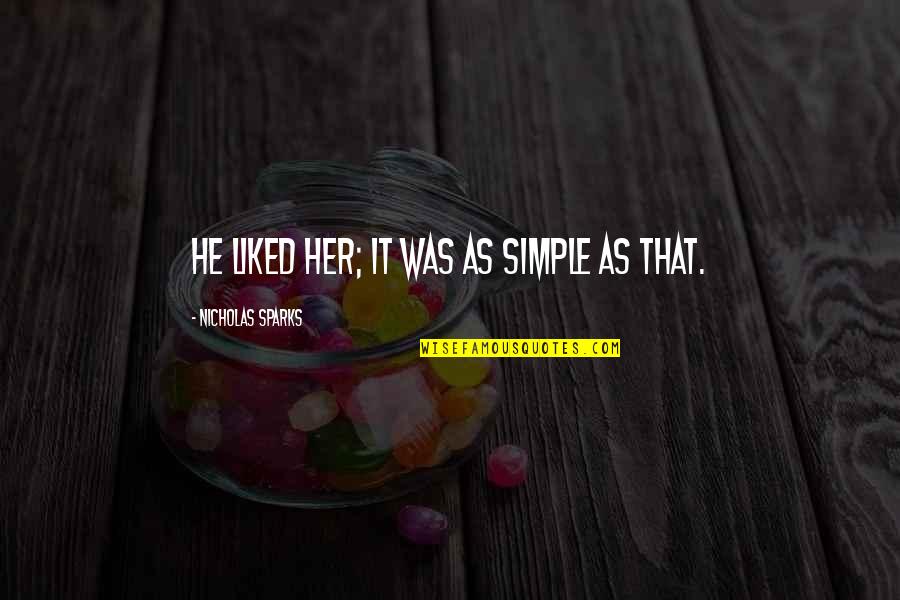 Szostak Activated Quotes By Nicholas Sparks: He liked her; it was as simple as Szostak Activated Quotes By Nicholas Sparks: He liked her; it was as simple as