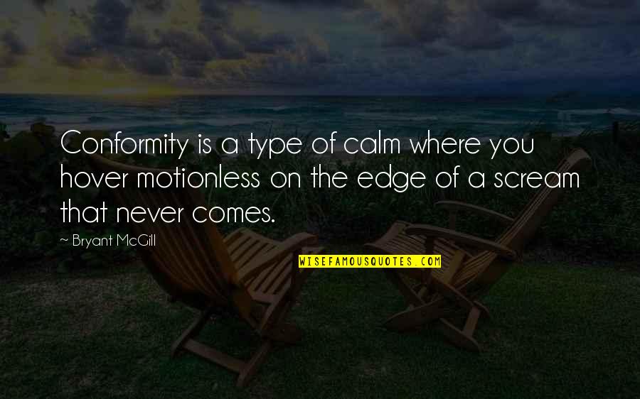 Szpakowski Dariusz Quotes By Bryant McGill: Conformity is a type of calm where you Szpakowski Dariusz Quotes By Bryant McGill: Conformity is a type of calm where you