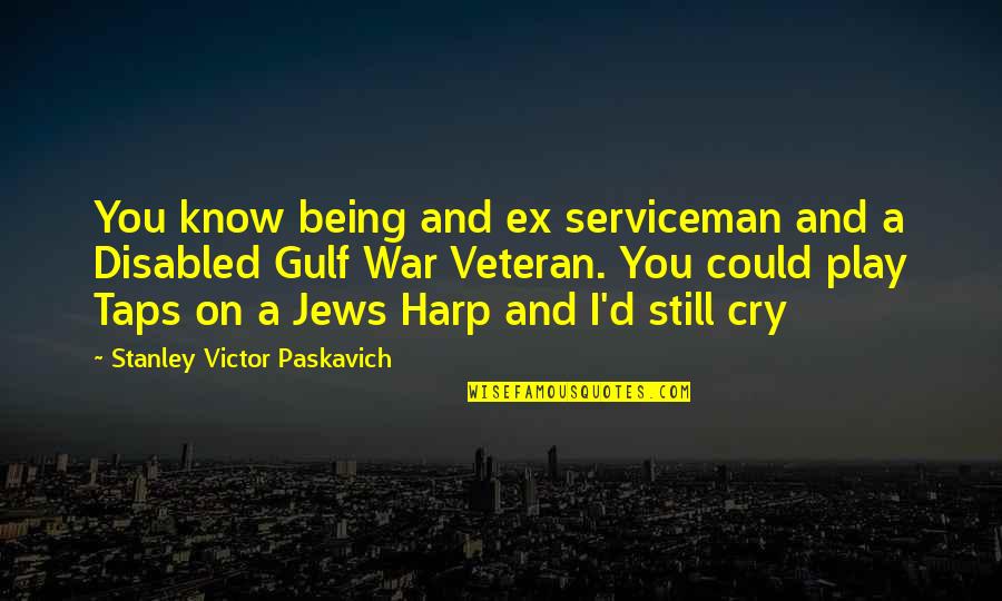 Szpakowski Dariusz Quotes By Stanley Victor Paskavich: You know being and ex serviceman and a Szpakowski Dariusz Quotes By Stanley Victor Paskavich: You know being and ex serviceman and a