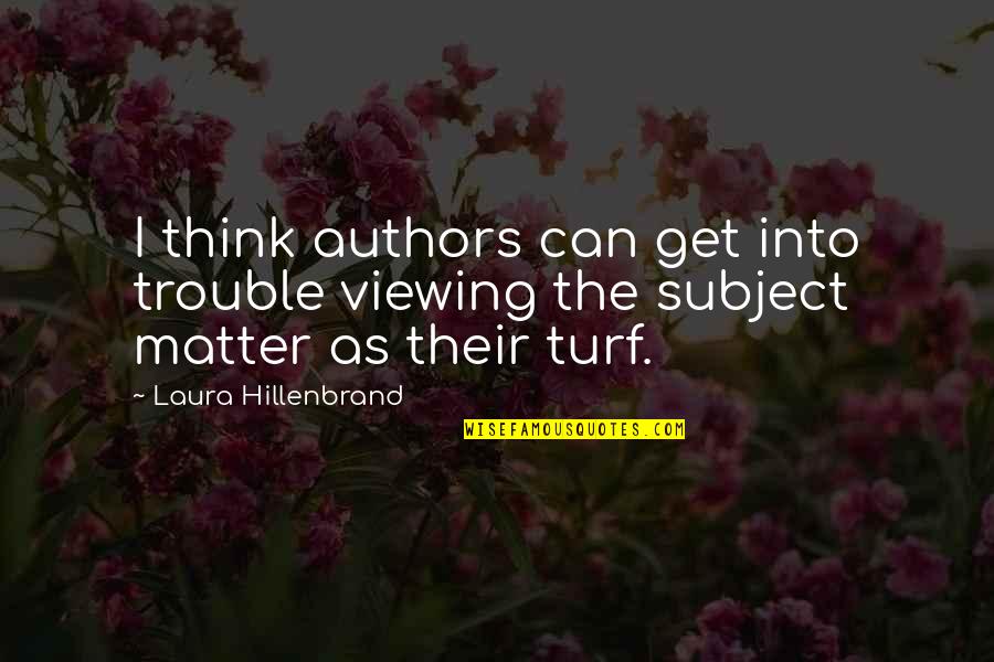 Szramek Quotes By Laura Hillenbrand: I think authors can get into trouble viewing