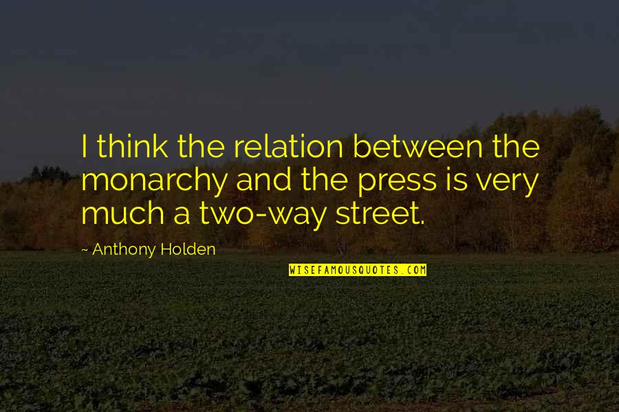 Szrapacska Quotes By Anthony Holden: I think the relation between the monarchy and Szrapacska Quotes By Anthony Holden: I think the relation between the monarchy and