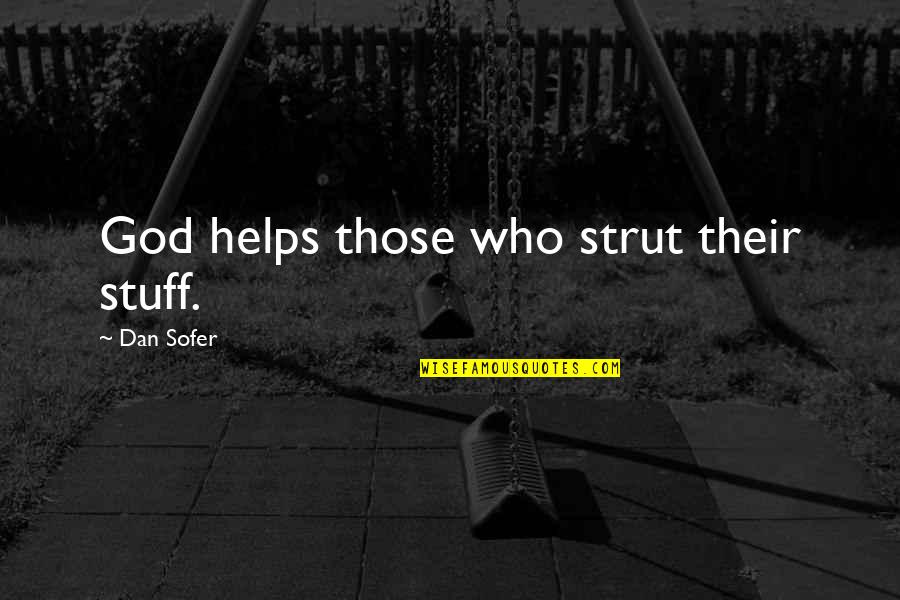 Szrapacska Quotes By Dan Sofer: God helps those who strut their stuff. Szrapacska Quotes By Dan Sofer: God helps those who strut their stuff.