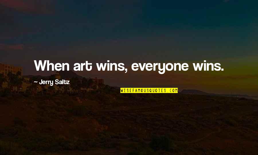 Szrb Quotes By Jerry Saltz: When art wins, everyone wins. Szrb Quotes By Jerry Saltz: When art wins, everyone wins.