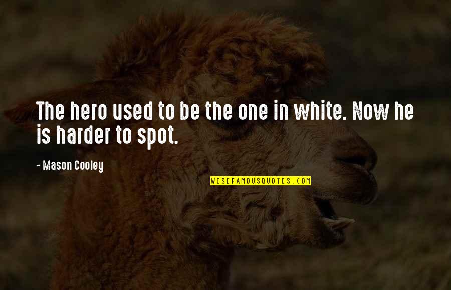 Szrb Quotes By Mason Cooley: The hero used to be the one in