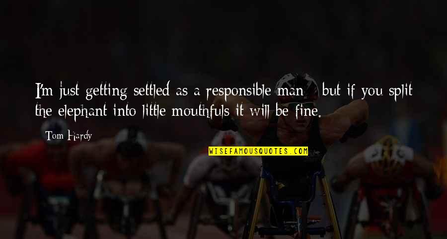 Szrb Quotes By Tom Hardy: I'm just getting settled as a responsible man Szrb Quotes By Tom Hardy: I'm just getting settled as a responsible man