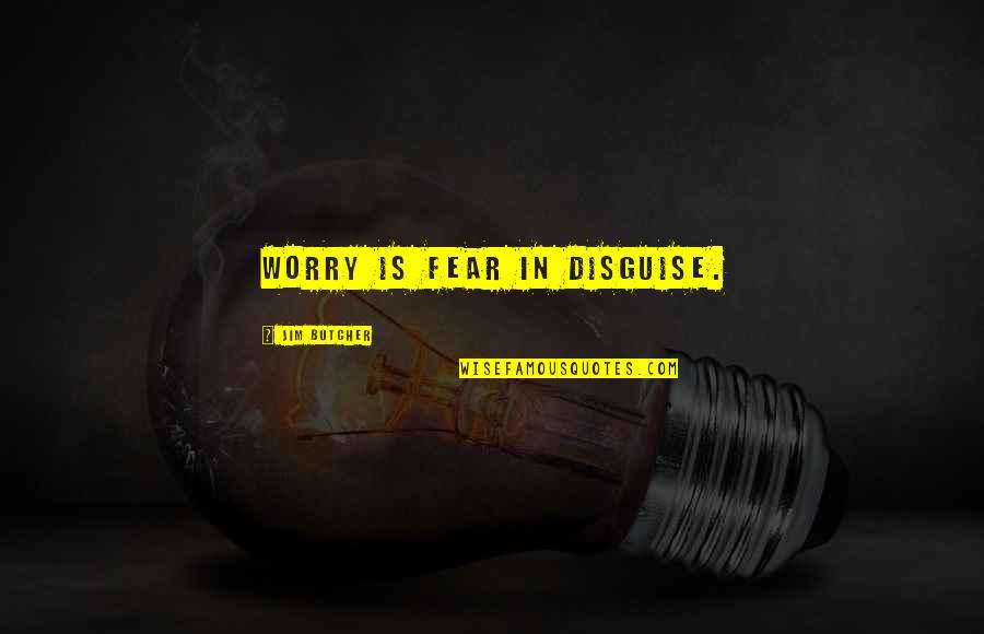 Szrke Tven Quotes By Jim Butcher: Worry is fear in disguise. Szrke Tven Quotes By Jim Butcher: Worry is fear in disguise.