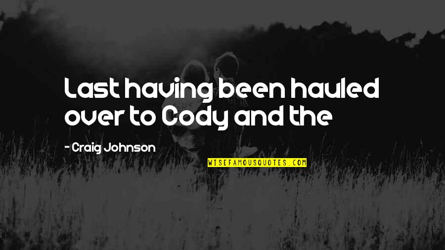 Szt Lin Quotes By Craig Johnson: Last having been hauled over to Cody and Szt Lin Quotes By Craig Johnson: Last having been hauled over to Cody and