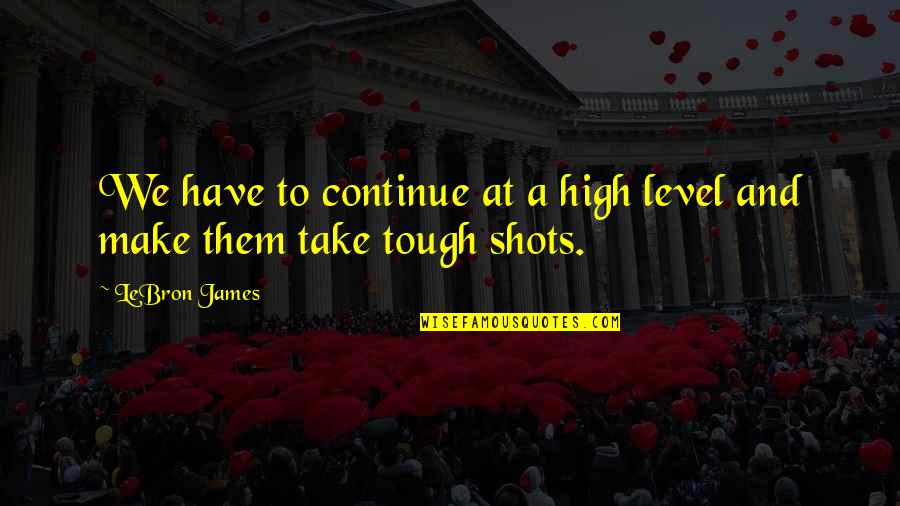 Sztankay Gnes Quotes By LeBron James: We have to continue at a high level