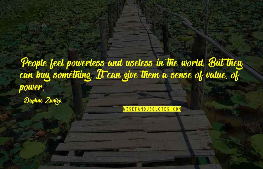 Sztevanovity Sandra Quotes By Daphne Zuniga: People feel powerless and useless in the world. Sztevanovity Sandra Quotes By Daphne Zuniga: People feel powerless and useless in the world.