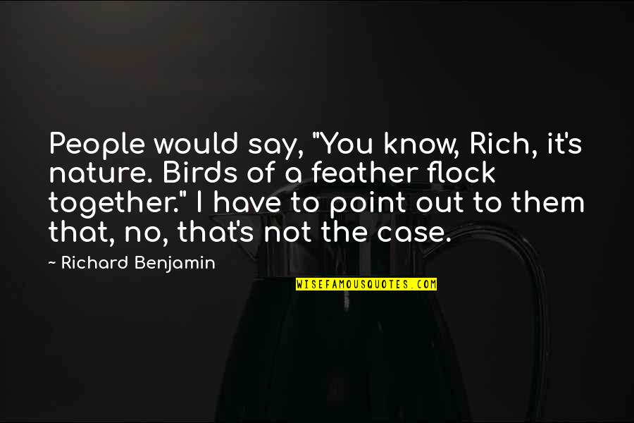 Sztevanovity Sandra Quotes By Richard Benjamin: People would say, "You know, Rich, it's nature. Sztevanovity Sandra Quotes By Richard Benjamin: People would say, "You know, Rich, it's nature.