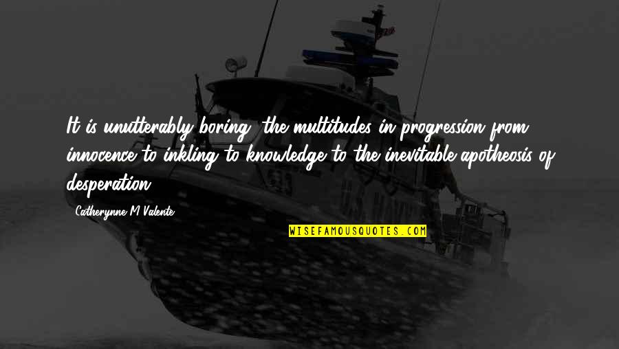 Szuba Obituary Quotes By Catherynne M Valente: It is unutterably boring, the multitudes in progression Szuba Obituary Quotes By Catherynne M Valente: It is unutterably boring, the multitudes in progression