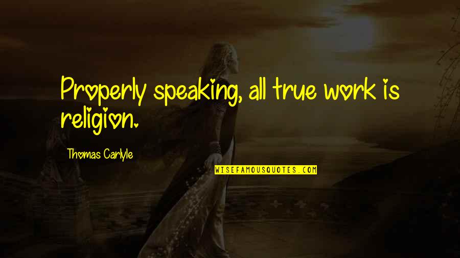 Szuba Obituary Quotes By Thomas Carlyle: Properly speaking, all true work is religion.