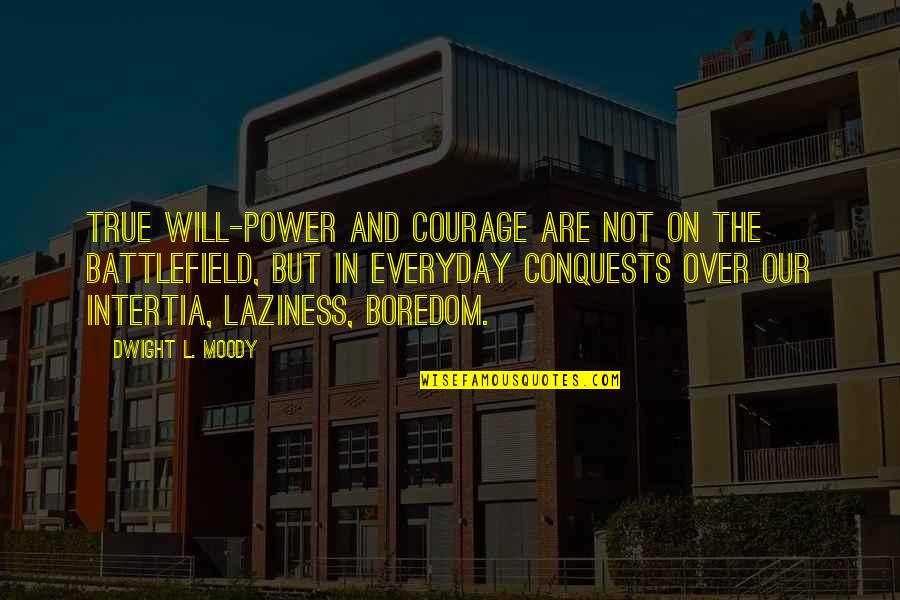 Szubanski Magda Quotes By Dwight L. Moody: True will-power and courage are not on the Szubanski Magda Quotes By Dwight L. Moody: True will-power and courage are not on the