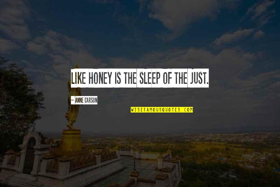 Szubarktikus Quotes By Anne Carson: Like honey is the sleep of the just. Szubarktikus Quotes By Anne Carson: Like honey is the sleep of the just.