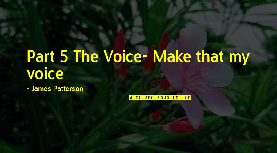 Szubert Kompozytor Quotes By James Patterson: Part 5 The Voice- Make that my voice