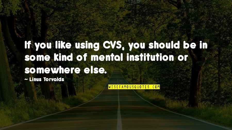 Szucs Judith Meztelen K Pek Quotes By Linus Torvalds: If you like using CVS, you should be Szucs Judith Meztelen K Pek Quotes By Linus Torvalds: If you like using CVS, you should be